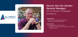 Dennis Van Der Eeerden General Manager of All America Threaded Products